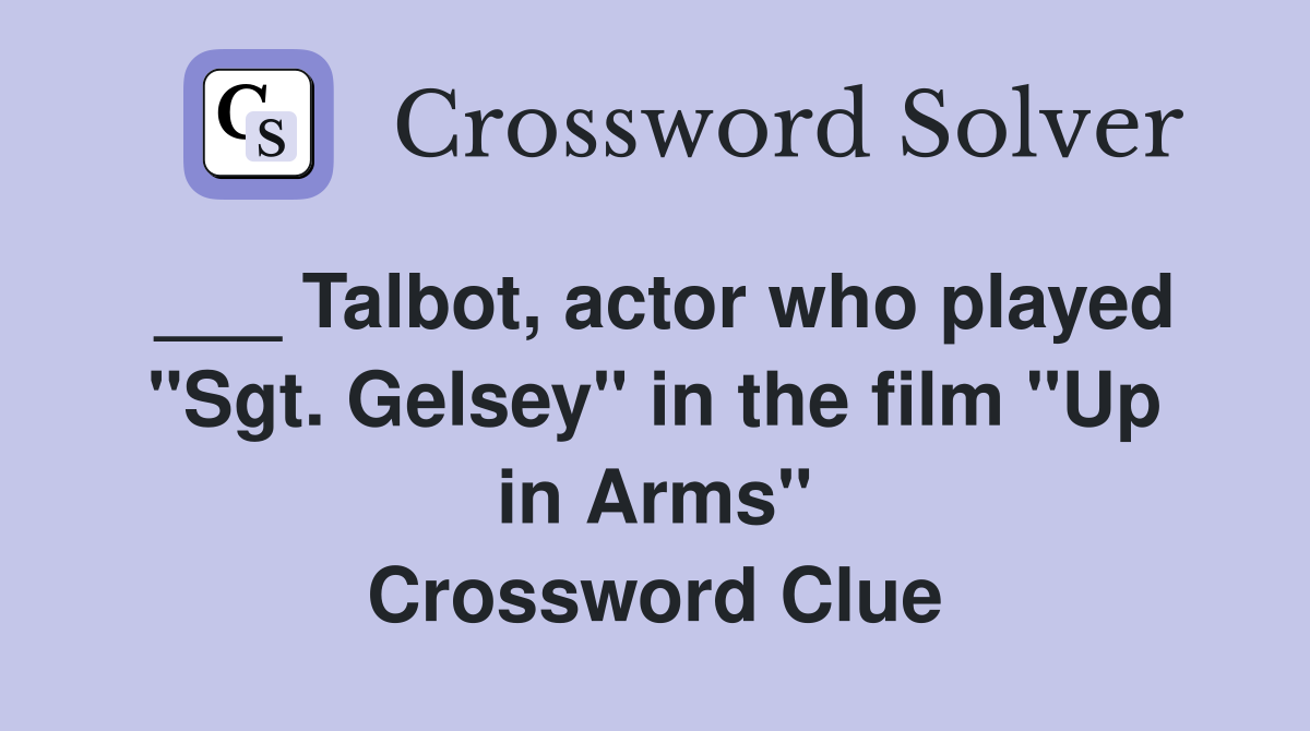 Talbot, actor who played "Sgt. Gelsey" in the film "Up in Arms